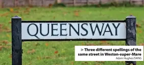  ?? Adam Hughes/SWNS ?? > Three different spellings of the same street in Weston-super-Mare