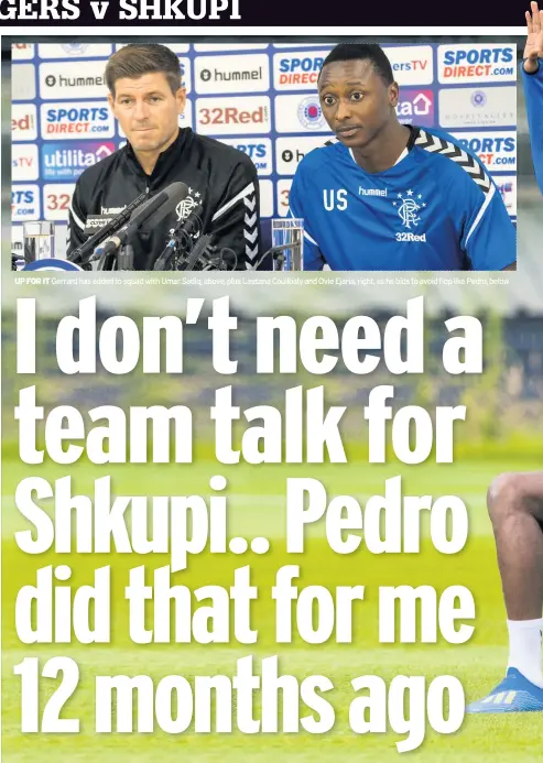  ??  ?? UP FOR IT Gerrard has added to squad with Umar Sadiq, above, plus Lassana Coulibaly and Ovie Ejaria, right, as he bids to avoid flop like Pedro, below