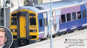  ?? Northern Rail: MD David Brown, inset, is sorry ??