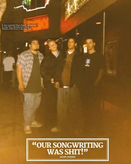  ??  ?? A very youthful Papa Roach, preparing to play West Hollywood’s Roxy
Theatre with Snot in the late 90s