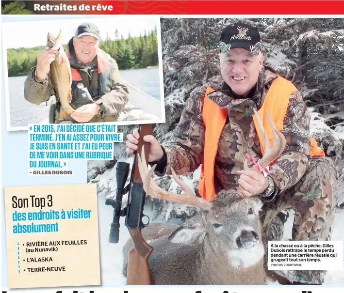  ??  ?? À la chasse ou à la pêche, Gilles Dubois rattrape le temps perdu pendant une carrière réussie qui grugeait tout son temps.