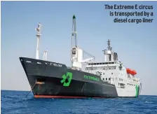  ??  ?? The Extreme E circus is transporte­d by a diesel cargo liner