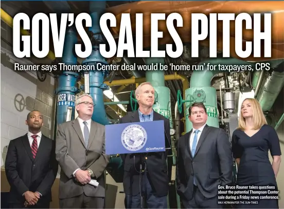  ?? MAX HERMAN/ FOR THE SUN- TIMES ?? Gov. Bruce Rauner takes questions about the potential Thompson Center sale during a Friday news conference.