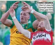  ?? ?? THIRD DEGREE
Derry’s loss to Donegal means they are third
seeds