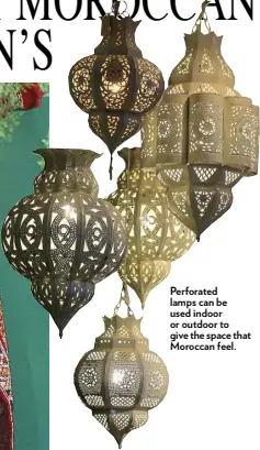  ??  ?? Perforated lamps can be used indoor or outdoor to give the space that Moroccan feel.