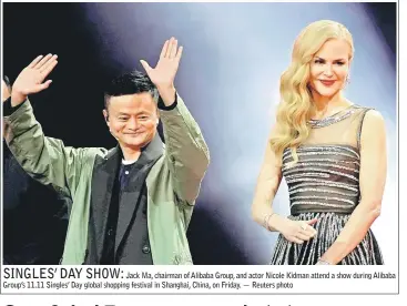  ??  ?? Jack Ma, chairman of Alibaba Group, and actor Nicole Kidman attend a show during Alibaba Group’s 11.11 Singles’ Day global shopping festival in Shanghai, China, on Friday. — Reuters photo