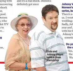  ??  ?? Elsie and Johnny Vegas have a close friendship