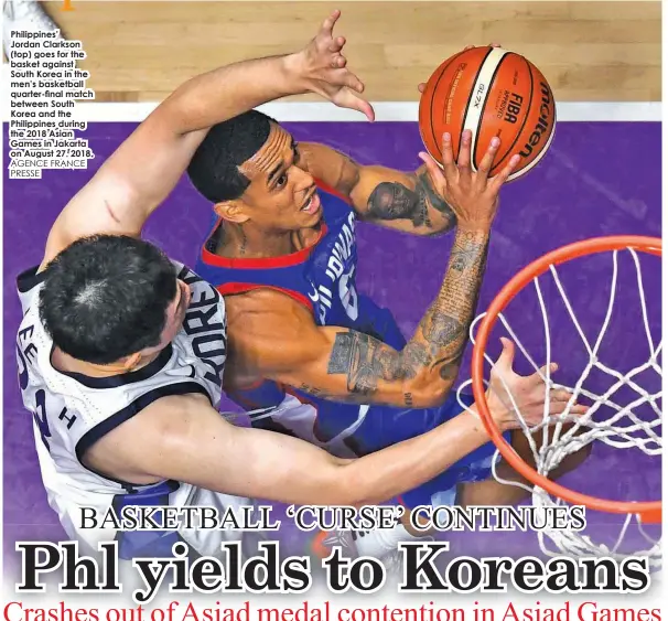  ?? AGENCE FRANCE PRESSE ?? Philippine­s’ Jordan Clarkson (top) goes for the basket against South Korea in the men’s basketball quarter-final match between South Korea and the Philippine­s during the 2018 Asian Games in Jakarta on August 27, 2018.