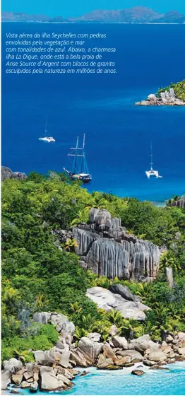  ??  ?? Vista aérea da ilha Seychelles com pedras envolvidas pela vegetação e mar com tonalidade­s de azul. Abaixo, a charmosa ilha La Digue, onde está a bela praia de Anse Source d’argent com blocos de granito esculpidos pela natureza em milhões de anos.