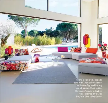  ??  ?? Roche Bobois’s Escapade sofa with fabrics by Missoni can be configured for any mood. above: Restoratio­n Hardware’s Aviara daybed was inspired by Barlas Baylar’s time in Mykonos.