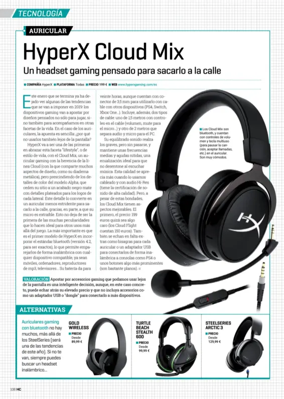  ??  ?? compañía Hyperx plataforma Todas precio 199 € web www.hyperxgami­ng.com/esLos Cloud Mix son bluetooth, y cuentan con controles de volumen y tecla multiuso (para pausar la canción, aceptar llamadas, etc.) en el auricular. Son muy cómodos.