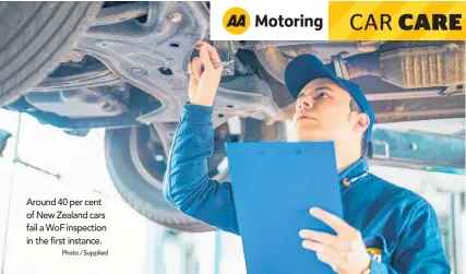  ?? Photo / Supplied ?? Around 40 per cent of New Zealand cars fail a WoF inspection in the first instance.