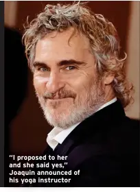  ?? ?? “I proposed to her and she said yes,” Joaquin announced of his yoga instructor