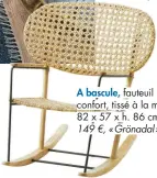  ??  ?? A bascule, fauteuil confort, tissé à la main, 82 x 57 x h. 86 cm.
149 €, « Grönadal », ikea.fr