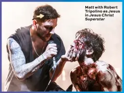  ??  ?? Matt with Robert Tripolino as Jesus in Jesus Christ Superstar