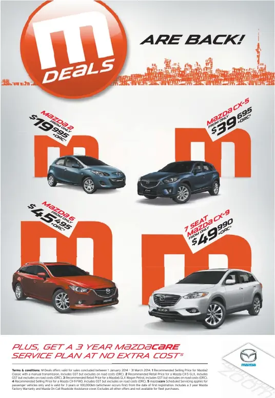  ??  ?? M-Deals offers valid for sales concluded between 1 Januaryanu­ary 2014 – 31 March 2014. Recommende­d Selling Price for Mazda2 Classic with a manual transmissi­on, includes GST but excludes on road costssts (ORC). Recommende­d Retail Price for a Mazda CX-5...