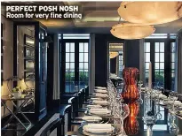  ??  ?? PERFECT POSH NOSH Room for very fine dining