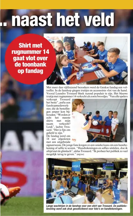  ??  ?? Lange wachtrijen in de fanshop voor een shirt van Trossard. De publieksli­eveling werd ook druk gesollicit­eerd voor foto’s en handtekeni­ngen.