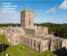  ??  ?? St Davids Cathedral at the most westerly point of Wales