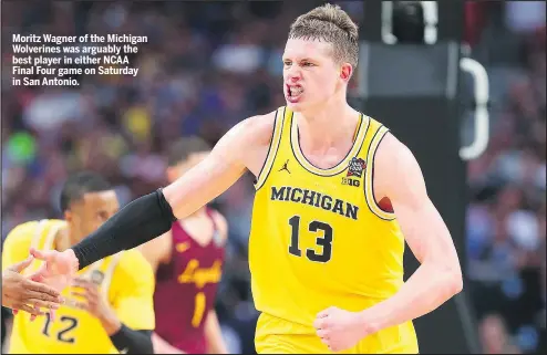  ?? GETTY IMAGES ?? Moritz Wagner of the Michigan Wolverines was arguably the best player in either NCAA Final Four game on Saturday in San Antonio.