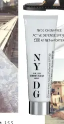  ??  ?? nydg chem-free active defense spf30, £88 at net-a-porter