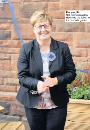  ??  ?? For you, Sir Neil Thomson’s widow Helen cuts the ribbon to the memorial garden