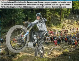  ??  ?? Christophe Bruand finished third in the two-round championsh­ip competitio­n and headed home the other Electric Motion machines ridden by Bastian Hieyte, Jerome Delair and Japan’s Takumi Narita who struggled with an old back injury he carries from his world championsh­ip days.