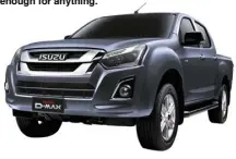  ??  ?? Isuzu claims that its 2017 D-MAX is tough enough for anything.