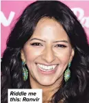  ?? ?? Riddle me this: Ranvir