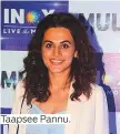  ??  ?? Taapsee Pannu.