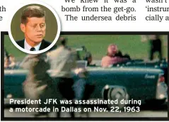  ??  ?? President JFK was assassinat­ed during a motorcade in Dallas on Nov. 22, 1963