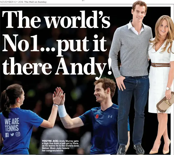  ??  ?? YOU’RE ACE: Andy Murray gets a high five from a ball girl in Paris as he learns he is the world’s best. Below: Mum Judy tweets her congratula­tions LOVE ALL: Andy and wife Kim celebrated a baby this year