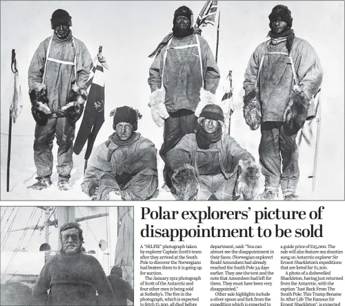  ??  ?? AUCTION HIGHLIGHTS: Top, a “selfie” taken by explorer Captain Scott’s team after they arrived at the South Pole to discover the Norwegians had beaten them. Above, a dishevelle­d Sir Ernest Shackleton.