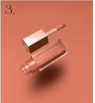  ??  ?? 3. 3. 3. LIPGLOSS Fenty Beauty Gloss Bomb Universal Lip Luminzier hos Fredrik & Louisa, 235 kr.