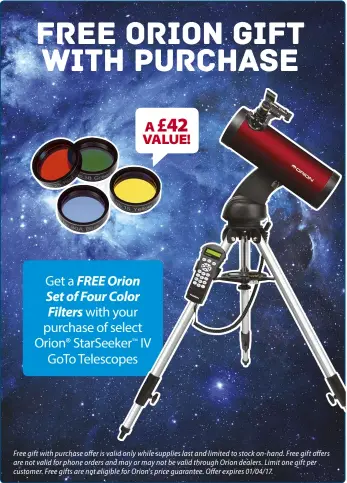  ??  ?? Get a FREE Orion Set of Four Color Filters with your purchase of select Orion® StarSeeker™ IV GoTo Telescopes