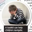  ??  ?? A toolkit can help children navigate challengin­g emotions and life experience­s