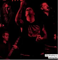  ??  ?? Phil Anselmo is
seeing Red