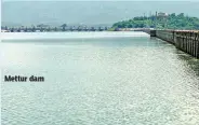  ??  ?? Mettur dam