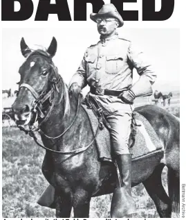  ??  ?? A new book posits that Teddy Roosevelt’s tough-guy image was the result of “a rich boy living out his fantasy of rugged life.”