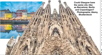  ??  ?? Could Glasgow have the same city vibe as Barcelona, Berlin and Copenhagen? Photograph­s: Alamy, Shuttersto­ck