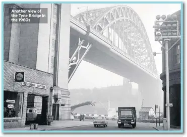  ??  ?? Another view of the Tyne Bridge in the 1960s