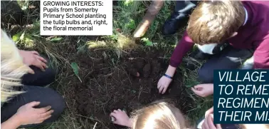  ?? ?? GROWING INTERESTS: Pupils from Somerby Primary School planting the tulip bulbs and, right, the floral memorial