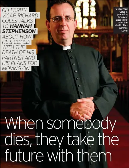  ??  ?? Rev Richard
Coles is preparing for a new stage in life
after the death of his partner,
David