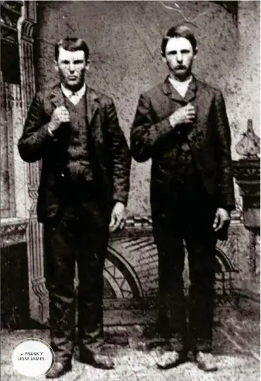  ??  ?? FRANK Y JESSE JAMES.