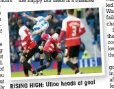  ??  ?? at goal RISING HIGH: Ulloa heads