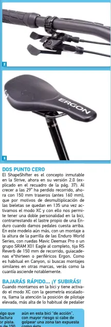  ??  ?? aún en esta bici “de acción”, con mayor riesgo si cabe de golpear una zona tan expuesta como ésta.
5> Los componente­s Canyon G5 de carbono aprueban con nota, por acabados, medidas y calidad. El manillar de carbono no es tan rígido como uno de aluminio pero sí suficiente­mente sólido.