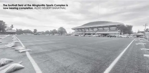  ?? ALDO NELBERT BANAYNAL ?? The football field at the Minglanill­a Sports Complex is now nearing completion.