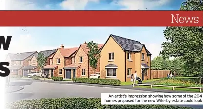  ?? ?? An artist’s impression showing how some of the 204 homes proposed for the new Willerby estate could look