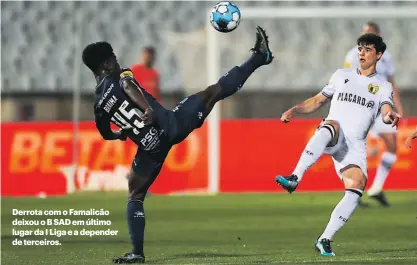  ?? ?? Derrota com o Famalicão deixou o B SAD em último lugar da I Liga e a depender de terceiros.