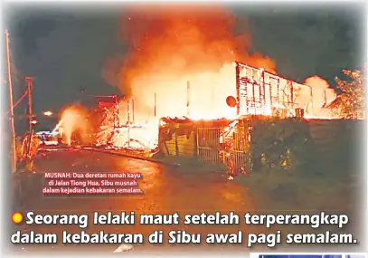 ??  ?? MUSNAH: Dua deretan rumah kayu
di Jalan Tiong Hua, Sibu musnah dalam kejadian kebakaran semalam.